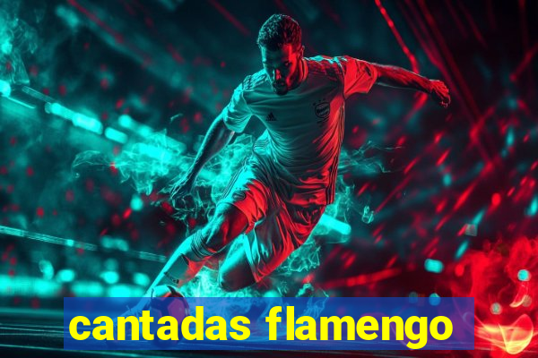 cantadas flamengo